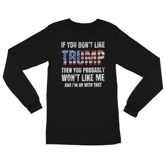 If You Don't Like Trump Long Sleeve