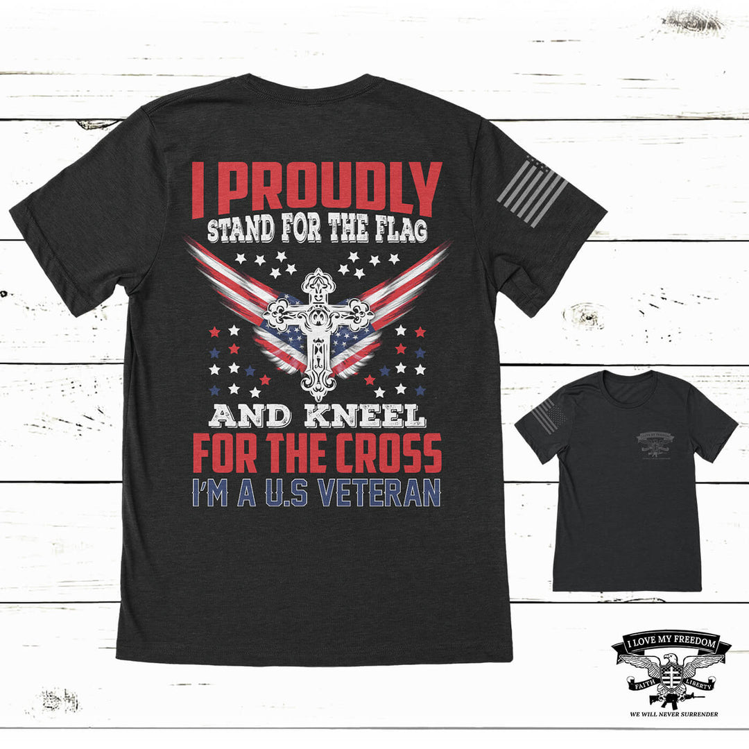 Stand Flag Kneel Cross Veteran T-Shirt - I Love My Freedom