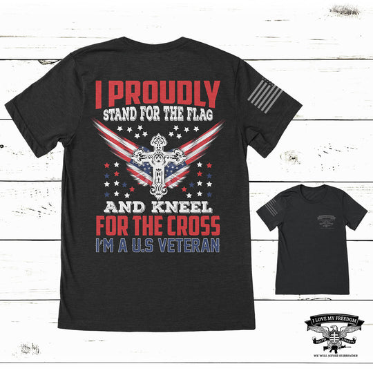 Stand Flag Kneel Cross Veteran T-Shirt - I Love My Freedom