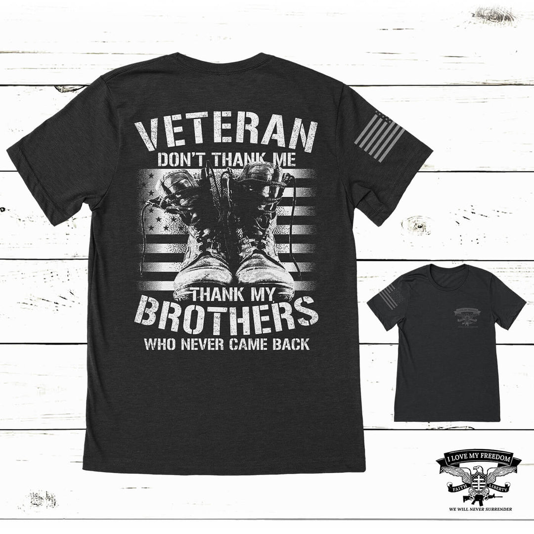 Thank My Brothers Veteran T-Shirt - I Love My Freedom