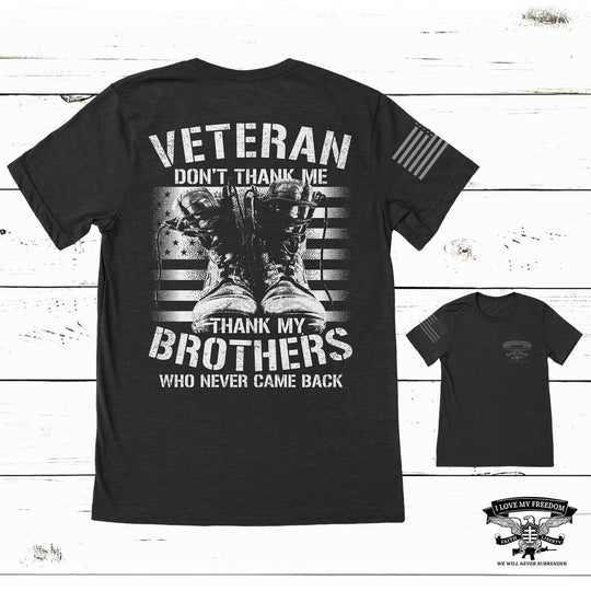 Thank My Brothers Veteran T-Shirt - I Love My Freedom